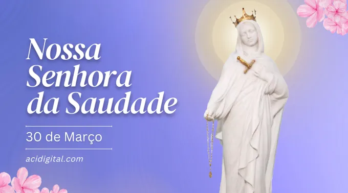 Hoje a Igreja celebra Nossa Senhora da Saudade